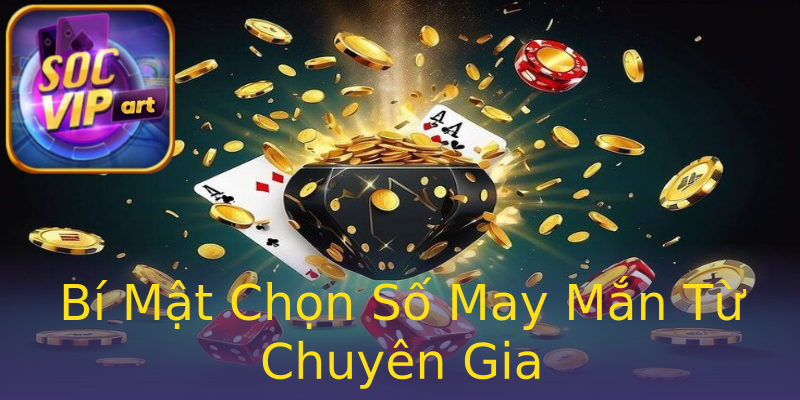Bí Mật Chọn Số May Mắn Từ Chuyên Gia Bí Mật Chọn Số May Mắn Từ Chuyên Gia