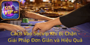 Cach Vao Socvip Khi Bi Chan Giai Phap On Gian Va Hieu Qua
