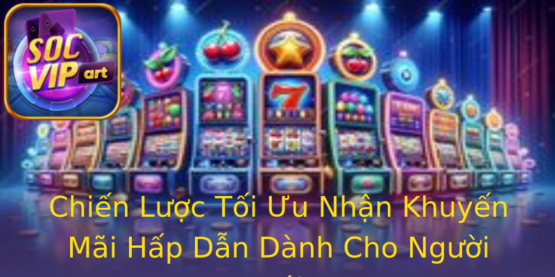 Chiến Lược Tối Ưu Nhận Khuyến Mãi Hấp Dẫn Dành Cho Người Mới Chiến Lược Tối Ưu Nhận Khuyến Mãi Hấp Dẫn Dành Cho Người Mới