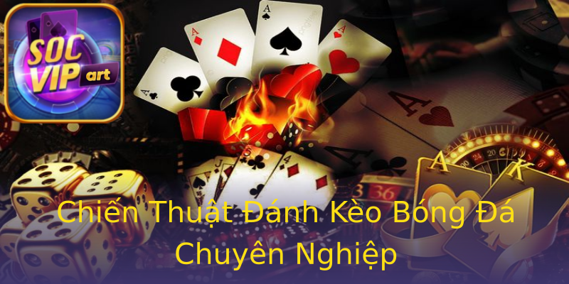 Chiến Thuật Đánh Kèo Bóng Đá Chuyên Nghiệp Chiến Thuật Đánh Kèo Bóng Đá Chuyên Nghiệp