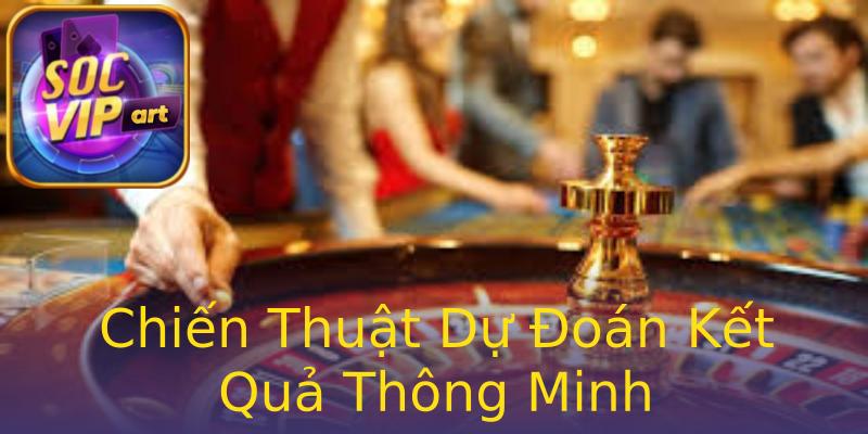 Chiến Thuật Dự Đoán Kết Quả Thông Minh Chiến Thuật Dự Đoán Kết Quả Thông Minh
