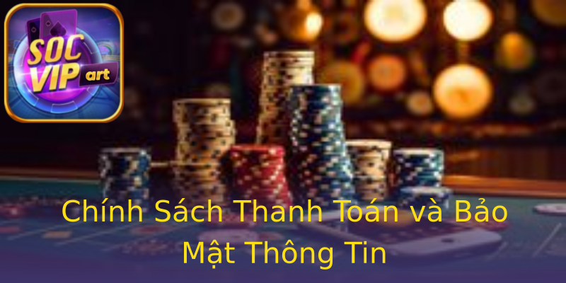 Chính Sách Thanh Toán và Bảo Mật Thông Tin Chính Sách Thanh Toán và Bảo Mật Thông Tin
