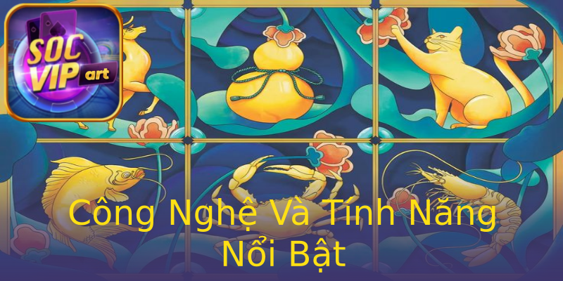 Công Nghệ Và Tính Năng Nổi Bật Công Nghệ Và Tính Năng Nổi Bật