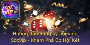 Huong Dan Ang Ky Hoi Vien Socvip Kham Pha Co Hoi Ket Noi Va Tham Gia Ac Quyen