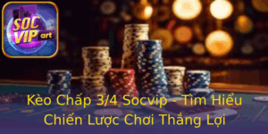Keo Chap 34 Socvip Tim Hieu Chien Luoc Choi Thang Loi