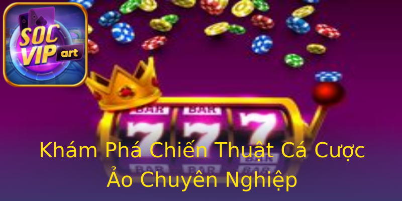 Khám Phá Chiến Thuật Cá Cược Ảo Chuyên Nghiệp Khám Phá Chiến Thuật Cá Cược Ảo Chuyên Nghiệp