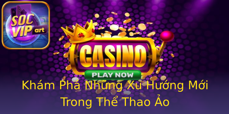 Khám Phá Những Xu Hướng Mới Trong Thể Thao Ảo Khám Phá Những Xu Hướng Mới Trong Thể Thao Ảo