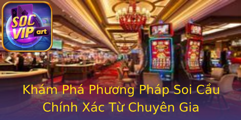 Khám Phá Phương Pháp Soi Cầu Chính Xác Từ Chuyên Gia Khám Phá Phương Pháp Soi Cầu Chính Xác Từ Chuyên Gia