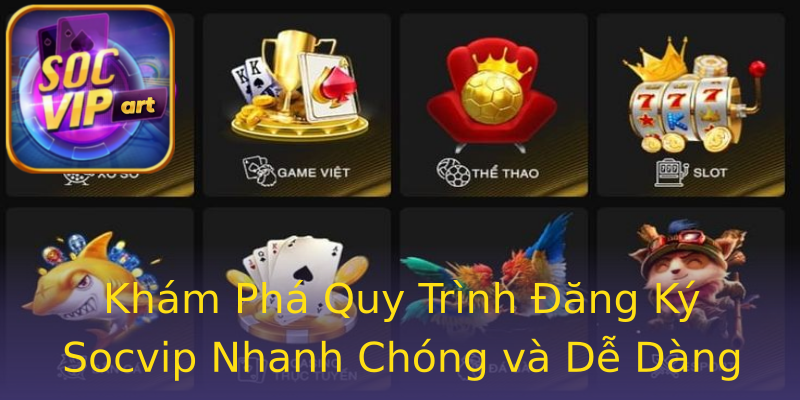 Khám Phá Quy Trình Đăng Ký Socvip Nhanh Chóng và Dễ Dàng Khám Phá Quy Trình Đăng Ký Socvip Nhanh Chóng và Dễ Dàng