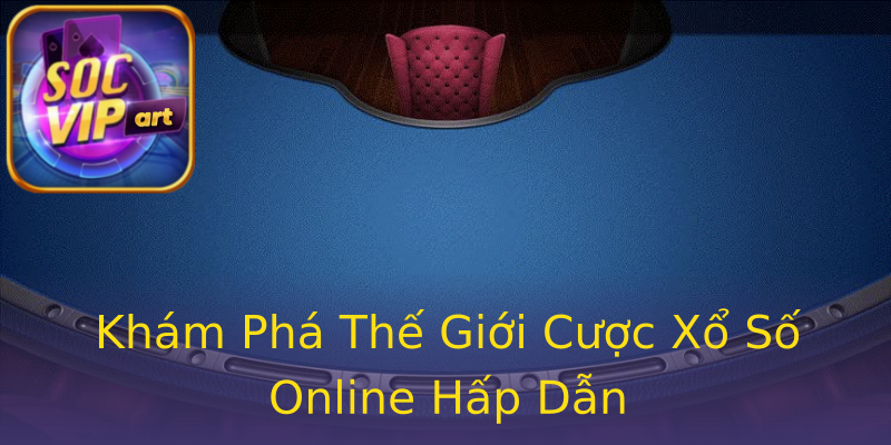 Khám Phá Thế Giới Cược Xổ Số Online Hấp Dẫn Khám Phá Thế Giới Cược Xổ Số Online Hấp Dẫn