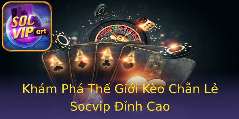 Khám Phá Thế Giới Kèo Chẵn Lẻ Socvip Đỉnh Cao Khám Phá Thế Giới Kèo Chẵn Lẻ Socvip Đỉnh Cao