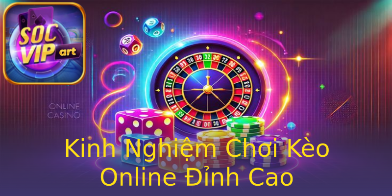Kinh Nghiệm Chơi Kèo Online Đỉnh Cao Kinh Nghiệm Chơi Kèo Online Đỉnh Cao
