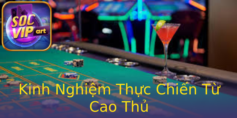 Kinh Nghiệm Thực Chiến Từ Cao Thủ Kinh Nghiệm Thực Chiến Từ Cao Thủ