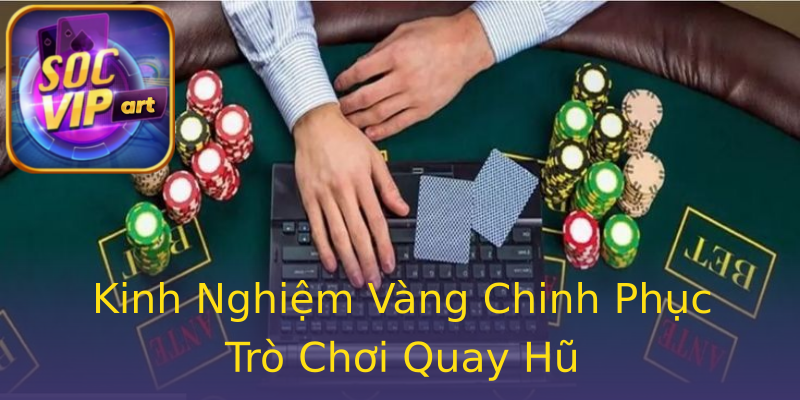 Kinh Nghiệm Vàng Chinh Phục Trò Chơi Quay Hũ Kinh Nghiệm Vàng Chinh Phục Trò Chơi Quay Hũ