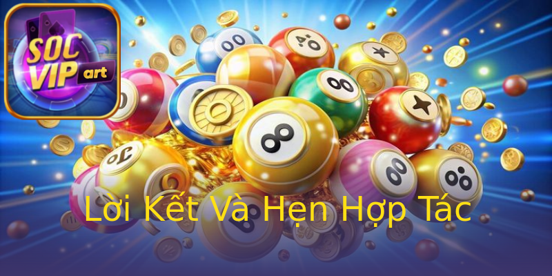Lời Kết Và Hẹn Hợp Tác Lời Kết Và Hẹn Hợp Tác