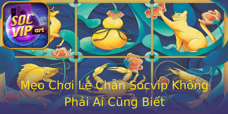 Mẹo Chơi Lẻ Chẵn Socvip Không Phải Ai Cũng Biết Mẹo Chơi Lẻ Chẵn Socvip Không Phải Ai Cũng Biết