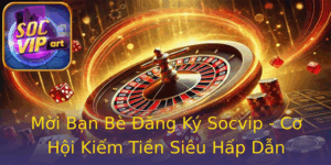 Moi Ban Be Ang Ky Socvip Co Hoi Kiem Tien Sieu Hap Dan 1