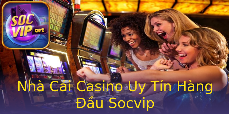 Nhà Cái Casino Uy Tín Hàng Đầu Socvip Nhà Cái Casino Uy Tín Hàng Đầu Socvip