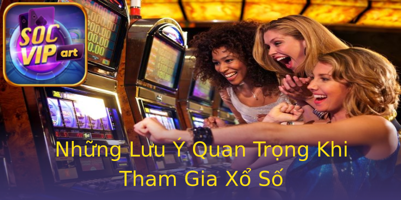 Những Lưu Ý Quan Trọng Khi Tham Gia Xổ Số Những Lưu Ý Quan Trọng Khi Tham Gia Xổ Số