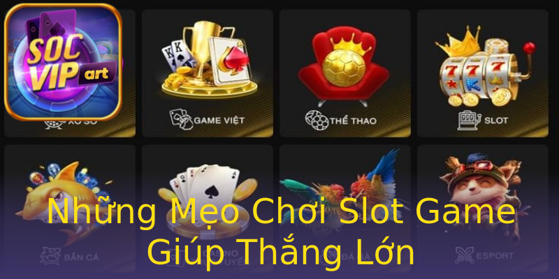 Những Mẹo Chơi Slot Game Giúp Thắng Lớn Những Mẹo Chơi Slot Game Giúp Thắng Lớn