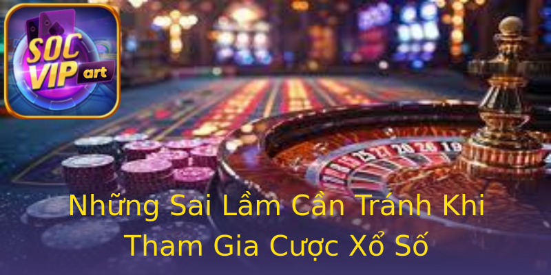 Những Sai Lầm Cần Tránh Khi Tham Gia Cược Xổ Số Những Sai Lầm Cần Tránh Khi Tham Gia Cược Xổ Số