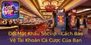 Oi Mat Khau Socvip Cach Bao Ve Tai Khoan Ca Cuoc Cua Ban Hieu Qua