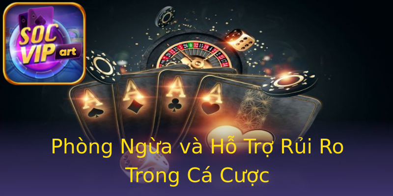 Phòng Ngừa và Hỗ Trợ Rủi Ro Trong Cá Cược Phòng Ngừa và Hỗ Trợ Rủi Ro Trong Cá Cược