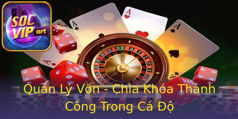 Quản Lý Vốn - Chìa Khóa Thành Công Trong Cá Độ Quản Lý Vốn - Chìa Khóa Thành Công Trong Cá Độ