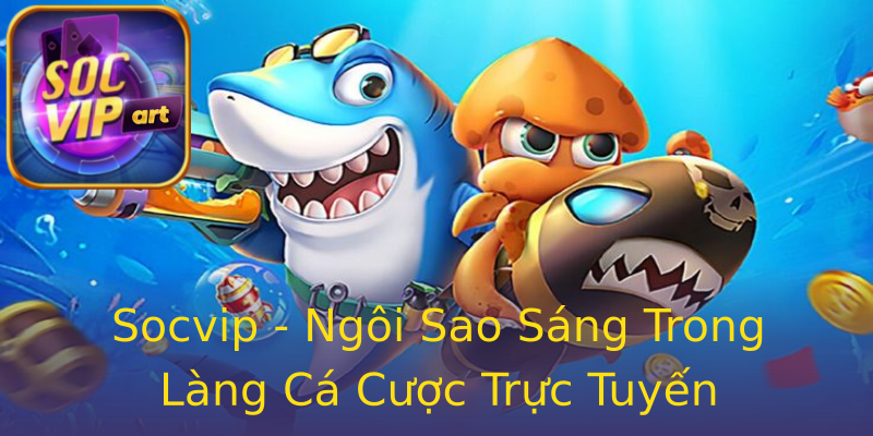 Socvip - Ngôi Sao Sáng Trong Làng Cá Cược Trực Tuyến Socvip - Ngôi Sao Sáng Trong Làng Cá Cược Trực Tuyến
