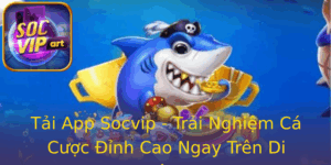Tai App Socvip Trai Nghiem Ca Cuoc Inh Cao Ngay Tren Di Ong