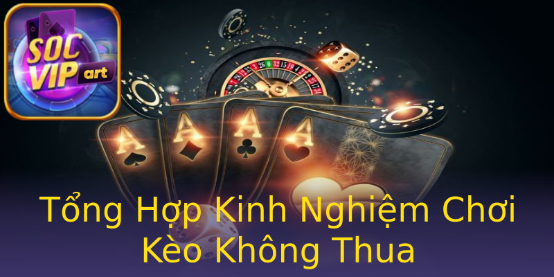 Tổng Hợp Kinh Nghiệm Chơi Kèo Không Thua Tổng Hợp Kinh Nghiệm Chơi Kèo Không Thua