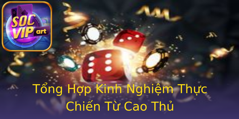 Tổng Hợp Kinh Nghiệm Thực Chiến Từ Cao Thủ Tổng Hợp Kinh Nghiệm Thực Chiến Từ Cao Thủ